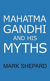 Mahatma Gandhi and His Myths