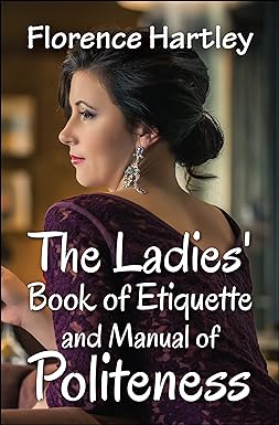 The Ladies' Book of Etiquette and Manual of Politeness