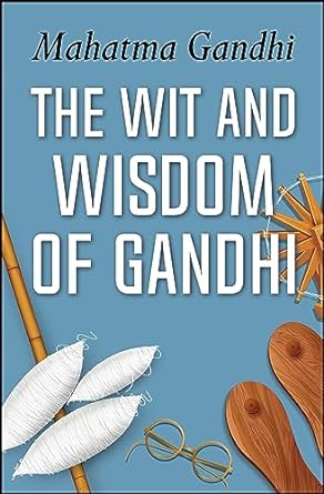 The Wit and Wisdom of Gandhi