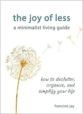 The Joy of Less, A Minimalist Living Guide