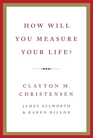 How will you Measure your Life?