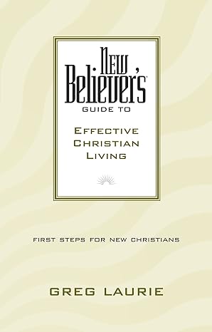 New Believer's Guide to Effective Christian Living