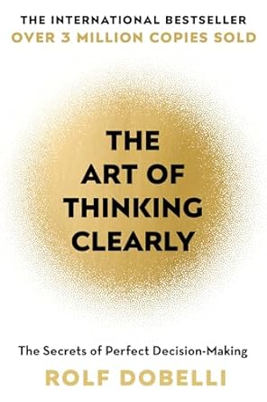 The Art of Thinking Clearly