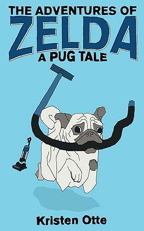 The Adventures of Zelda: A Pug Tale (Zelda Pug, #1)