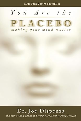 You are the Placebo: Making Your Mind Matter