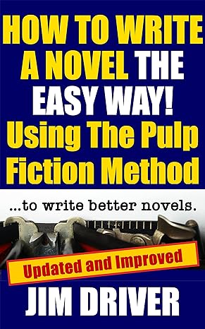 How To Write A Novel The Easy Way Using The Pulp Fiction Method To Write Better Novels: Writing Skills