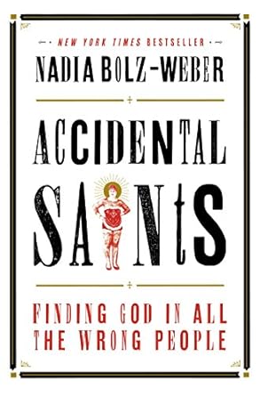 Accidental Saints: Finding God in All the Wrong People