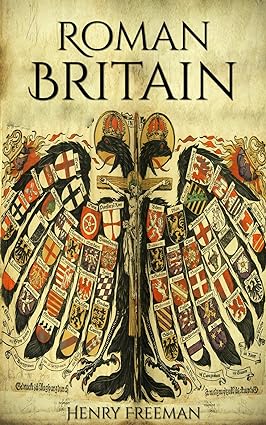 Roman Britain: A History From Beginning to End