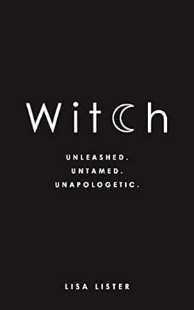 Witch: Unleashed. Untamed. Unapologetic.