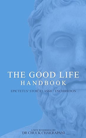 The Good Life Handbook: Epictetus' Stoic Classic Enchiridion