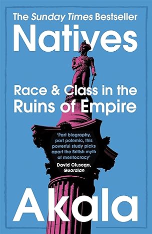 Natives: Race and Class in the Ruins of Empire