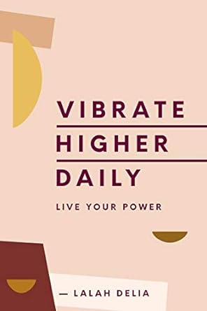 Vibrate Higher Daily: Live Your Power