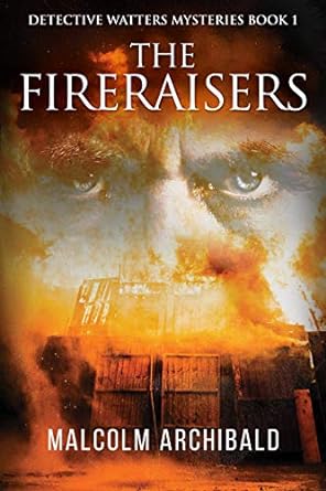 The Fireraisers Detective Watters Mysteries Book 1