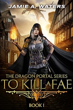 To Kill a Fae (The Dragon Portal Book 1)