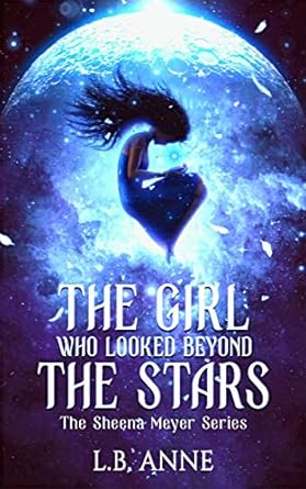 The Girl Who Looked Beyond The Stars (Sheena Meyer Book 1)