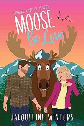 Moose Be Love: A Sweet Small Town Romance