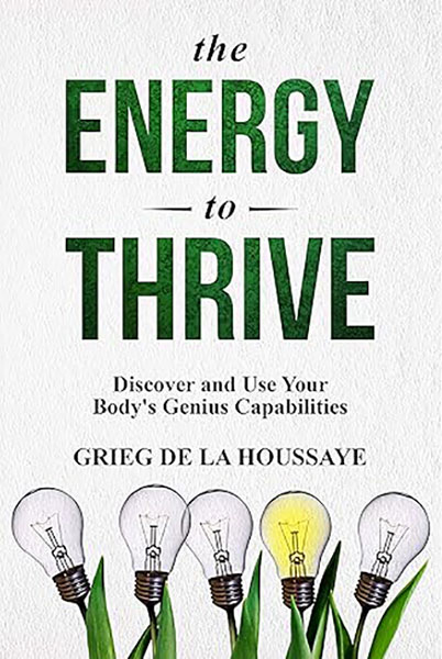 The Energy To Thrive: Discovering and Using Your Body’s Genius Capabilities.