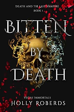 Bitten by Death (Vegas Immortals: Death and the Last Vampire Book 1)