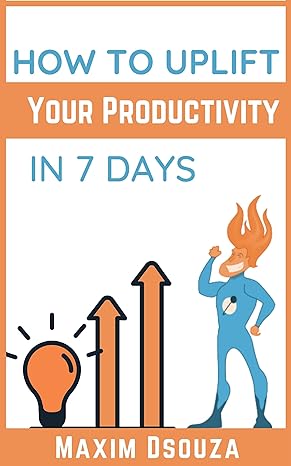 How To Uplift Your Productivity In 7 Days