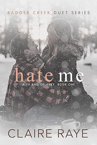 Hate Me: Alex & Delaney #1 (Badger Creek Duet Book 1)