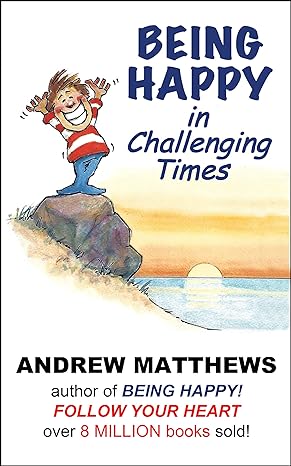 Being Happy in Challenging Times