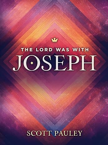 The Lord Was With Joseph: Learning to Live In the Presence of God…