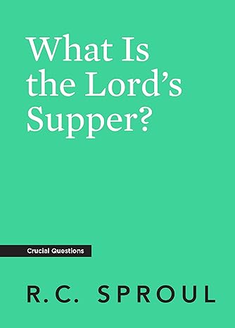 What Is the Lord's Supper? (Crucial Questions)