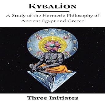 Kybalion: A Study of the Hermetic Philosophy of Ancient Egypt and Greece