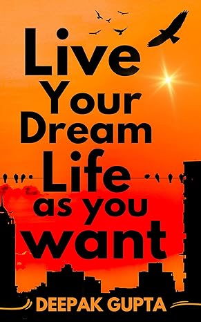 Live Your Dream Life As You Want