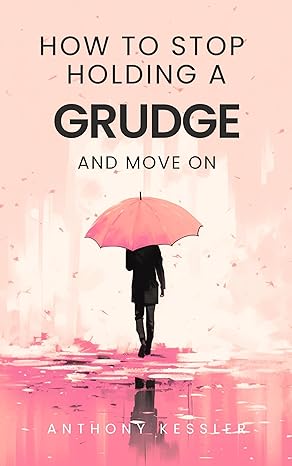 How to Stop Holding a Grudge and Move on