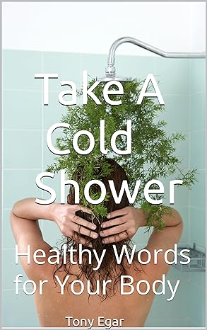 Take A Cold Shower: Healthy Words for Your Body