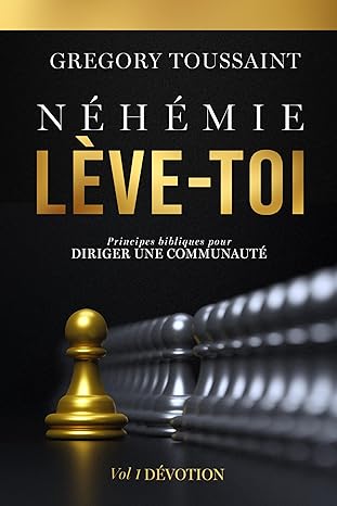 Néhémie, Lève-toi: Dévotion, Volume 1 (French Edition)