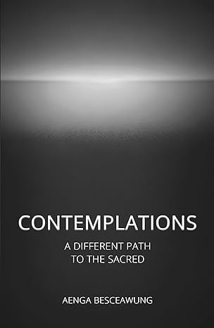 Contemplations: A Different Path To The Sacred